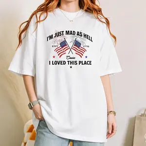 I’m Just Mad As Hell Est. 1776 Cause I Loved This Place T Shirt, Red White Blue Shirt, Patriotic Shirt, Independence Day