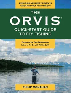 The Orvis Quick-Start Guide to Fly-Fishing: Everything You Need to Know to Catch Fish Your First Time Out -- Philip Monahan - Paperback