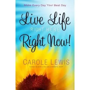 USED-Live Life Right Here Right Now!: Make Every Day Your Best Day (First Place 4 Health) by Carole Lewis (Hardcover)
