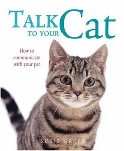 USED-Talk to Your Cat: How to Communicate with Your Pet by Cico Books (Paperback)