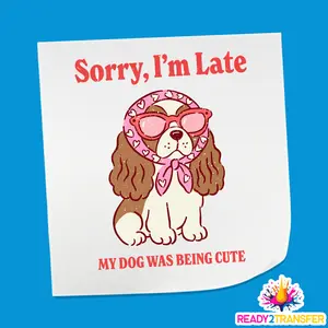 Sorry I’m Late, My Dog Was Being Cute - Valentine Theme Design DTF Heat Transfer