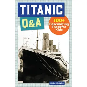 Titanic Q&A: 100 Fascinating Facts for Kids (History Q&A) Paperback – September 8, 2020