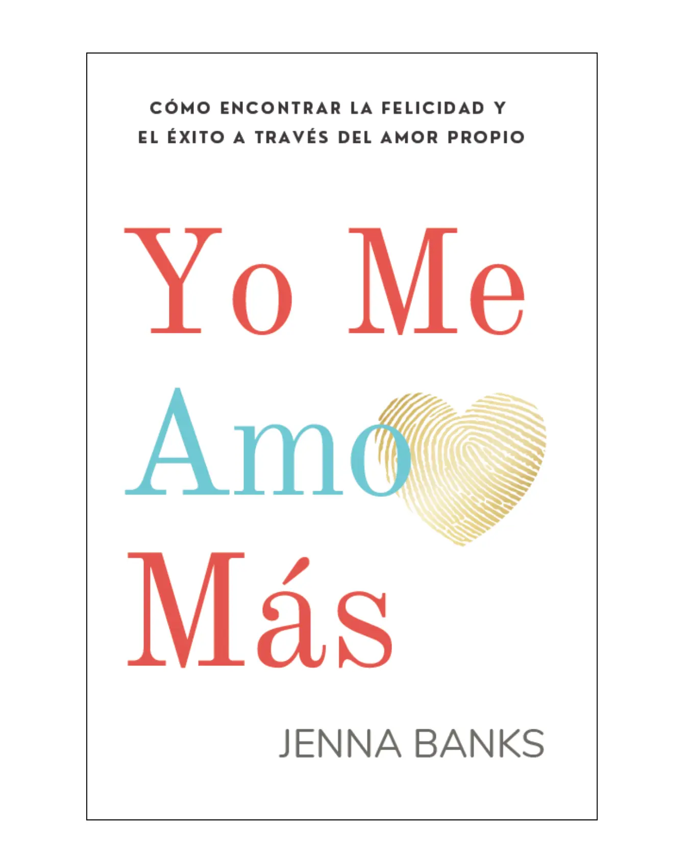 Yo Me Amo Más: Cómo encontrar la felicidad y el éxito a través del amor propio - This is the Spanish edition of "I Love Me More" self-love book for women