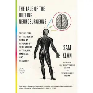 The Tale of the Dueling Neurosurgeons by Sam Kean [Paperback Book]