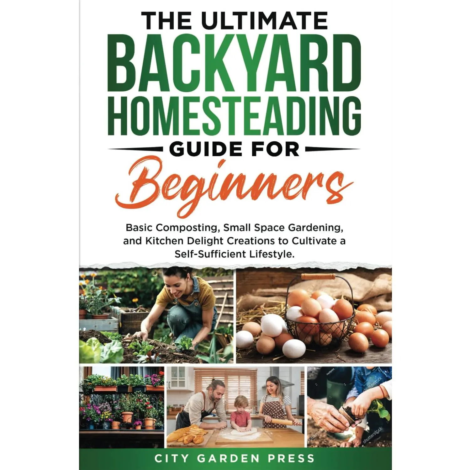 The Ultimate Backyard Homesteading Guide for Beginners:: Basic Composting, Small Space Gardening, and Kitchen Delight Creations