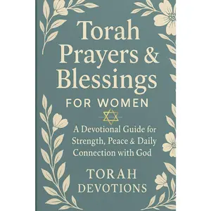 Torah Prayers & Blessings for Women: A Devotional Guide for Strength, Peace & Daily Connection with God