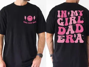 In My Girl Dad Era 2 Sided Shirt, Retro Dad Tee, Father's Day Shirt, Best Dad Ever,  Trending Father's Day, Men's Graphic Tees, Casual Outfit, Comfortable Menswear, Perfect Gift For Men, Apr1