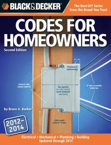 USED-Black & Decker Codes for Homeowners 2012-2014: Your Photo Guide To: Electrical Codes, Plumbing, Codes, Building Codes, Mechanical Codes by Bruce A. Barker (Paperback)