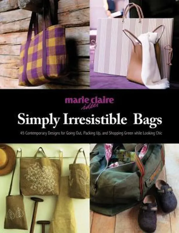 USED-Simply Irresistible Bags: 45 Designs for Going Out, Looking Chic, and Shopping Green by Marie Claire Idees (Paperback)