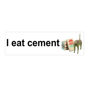 I Eat Cement | Bumper Sticker AND Magnet | Funny Meme Sticker | 8.7'' X 2.7'' | Waterproof Premium Quality