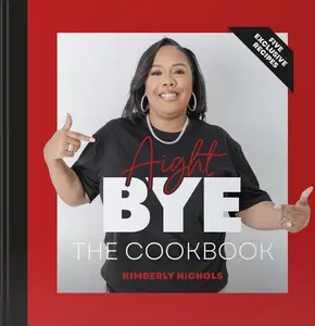 Aight Bye The Cookbook by Kimberly Nichols Hardcover Edition with Five Exclusive Recipes
