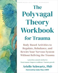 The Polyvagal Theory Workbook for Trauma: Body-Based Activities to Regulate, Rebalance, and Rewire Your Nervous System Without Reliving the Trauma -- Arielle Schwartz - Paperback