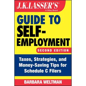 J.K. Lasser's Guide to Self-Employment: Taxes, Strategies, and Money-Saving Tips for Schedule C Filers