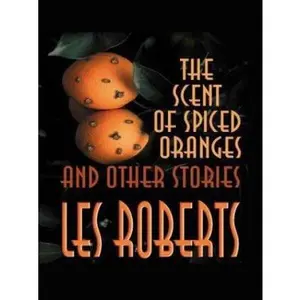 USED-The Scent of Spiced Orange and Other Stories (Five Star First Edition Mystery Series) by Les Roberts (Hardcover)