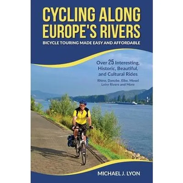 USED-Cycling Along Europe's Rivers: Bicycle Touring Made Easy and Affordable by Lyon, Michael (Paperback)