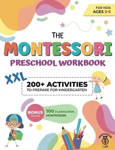 The XXL Montessori Preschool Workbook: 200+ Educational and Fun Activities for Kids Ages 3 to 5. Prepare for Kindergarten by Learning to Trace and Write, Count, Cut and Paste and More