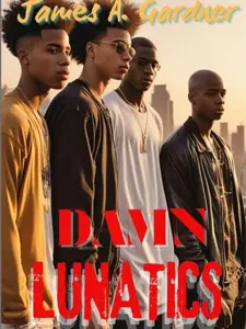 DAMN LUNATICS by James A. Gardner - Raw Coming-of-Age Story of Five Young Men Navigating Urban Struggle and Self-Discovery in a Gritty Landscape
