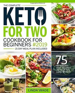 USED-The Complete Keto For Two Cookbook For Beginners 2019: 75 Ketogenic Diet Recipes To Help You Lose Weight (21-Day Meal Plan Included) (Keto Cookbook) by Linda Wade (Paperback)