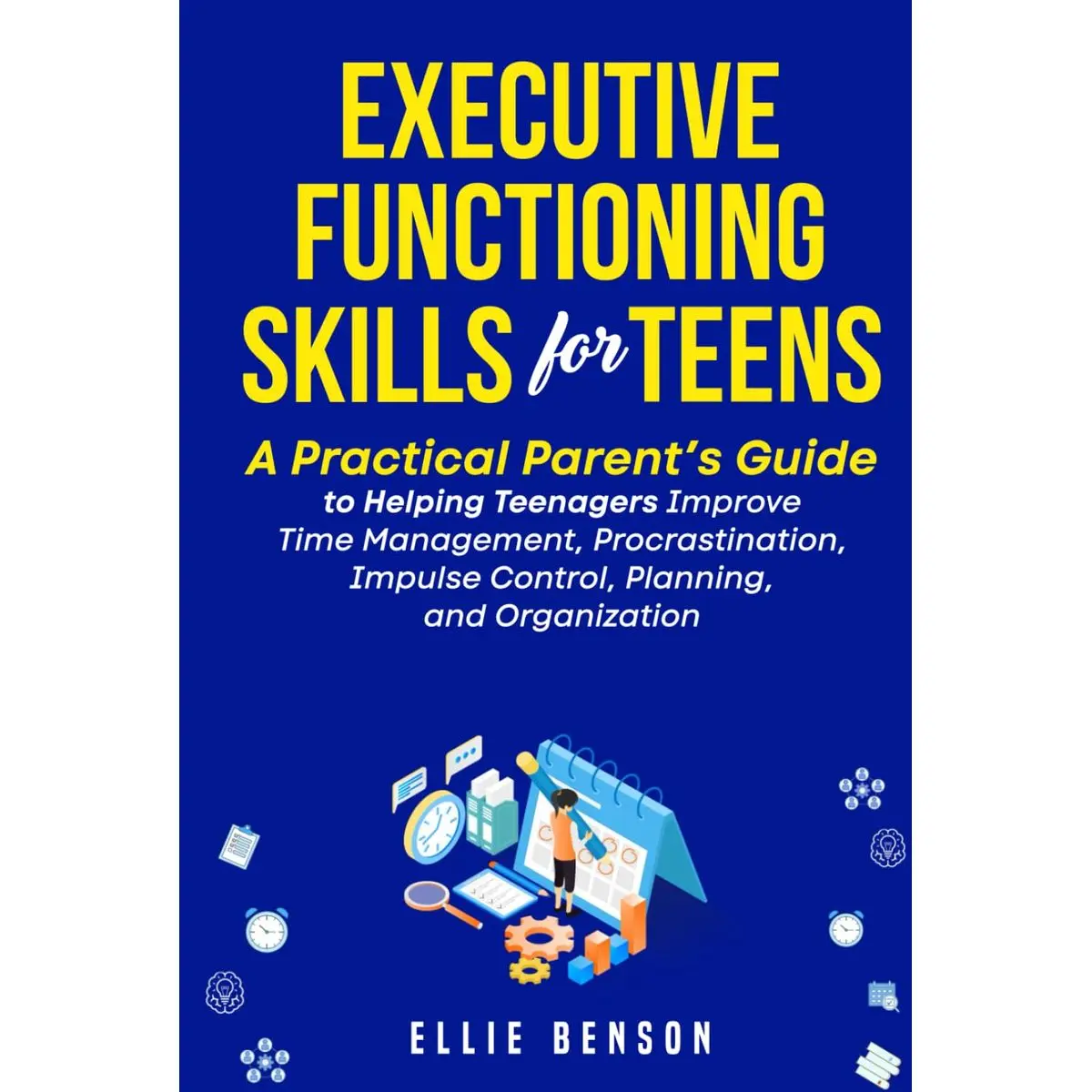 Executive Functioning Skills for Teens: A Practical Parent’s Guide to Helping Teenagers Improve Time Management, Procrastination, Impulse Control, Planning and Organization Hardcover – January 21, 2025