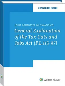 USED-Blue Book 2018: Joint Committee on Taxation s General Explanation of the Tax Cuts and Jobs Act (P.L. 115-97) by CCH Tax Law Editors (Paperback)