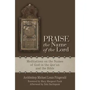 USED-Praise the Name of the Lord: Meditations on the Names of God in the Qur'an and the Bible by Fitzgerald, Michael Louis (Paperback)
