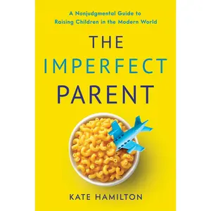 USED-The Imperfect Parent: A Nonjudgmental Guide to Raising Children in the Modern World by Hamilton, Kate (Hardcover)