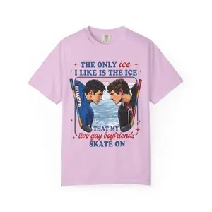 The Only Ice I Like Is The Ice That My Two Gay Boyfriends Skate On Comfort Colors T-shirt
