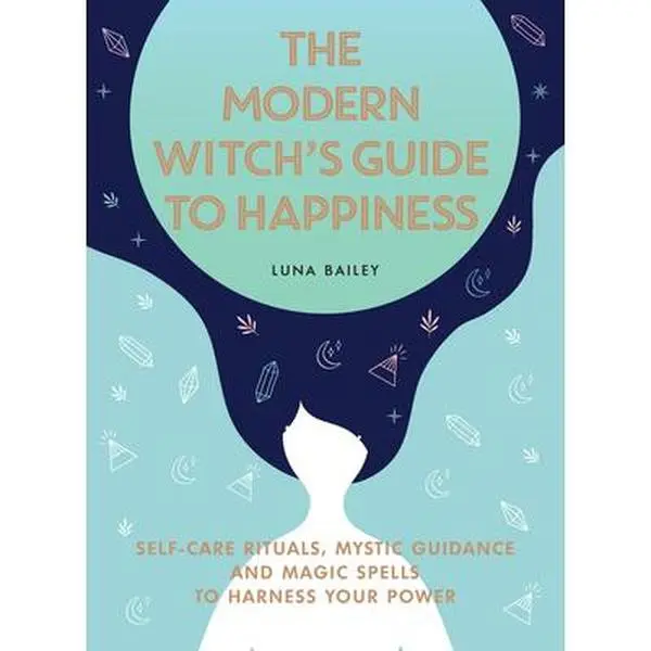 USED Book - The Modern Witch's Guide to Happiness: Self-Care Rituals, Mystic Guidance and Magic Spells to Harness Your Power by Bailey, Luna (Hardcover) - english