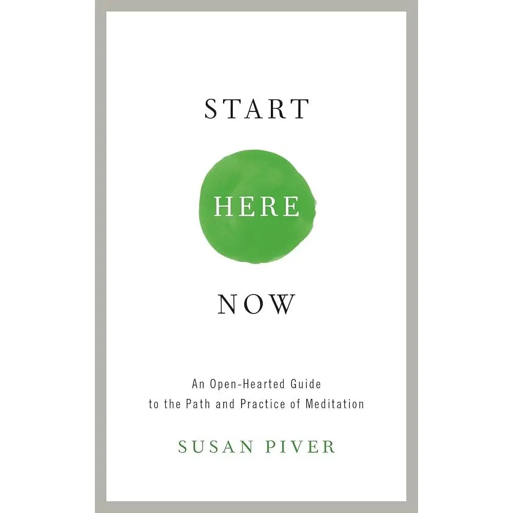 Start Here Now: An Open-Hearted Guide to the Path and Practice of Meditation