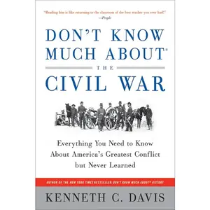 Don't Know Much About® the Civil War: Everything You Need to Know About America's Greatest Conflict but Never Learned (Don't Know Much About Series) by Kenneth C. Davis [Paperback Book]