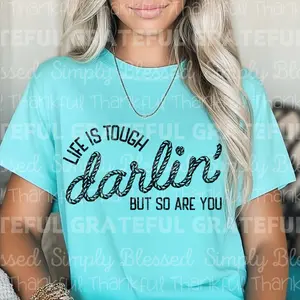 Life is Tough Darlin' DTF Transfers - THIS IS NOT A SHIRT