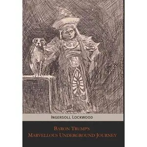 Baron Trump's Marvellous Underground Journey -- Ingersoll Lockwood - Hardcover