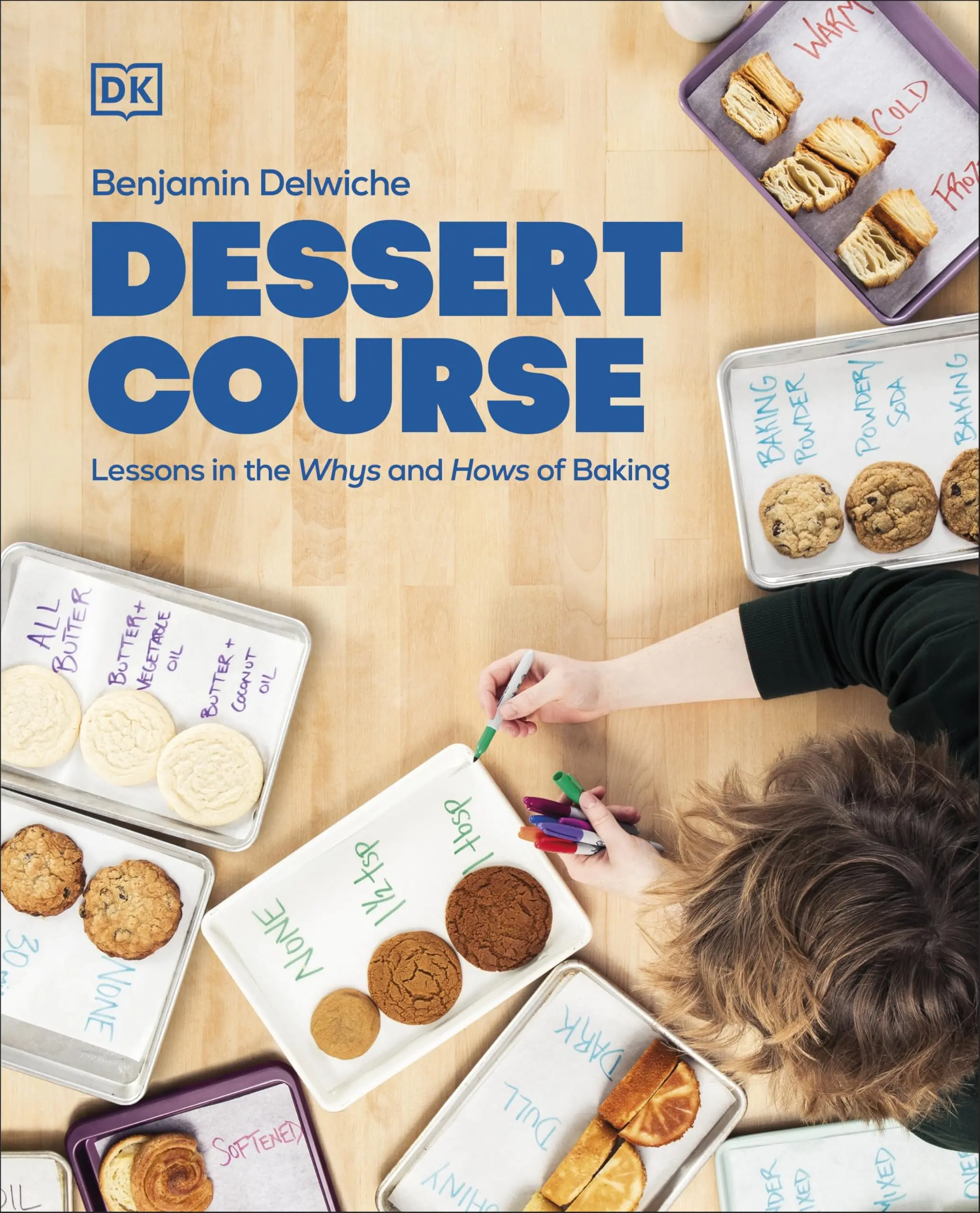 Dessert Course: Lessons in the Whys and Hows of Baking -- Benjamin Delwiche - Hardcover