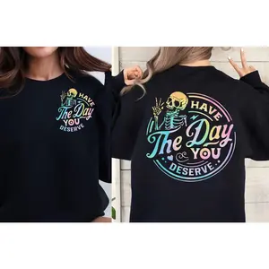 Have The Day You Deserve Sweatshirt Inspirational Sweatshirts Motivational Skeleton Graphic Tee Funny Skeleton Crewneck Kindness Gifts