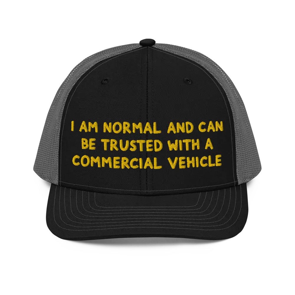 I Am Normal And Can Be Trusted With a Commercial Vehicle Richardson 112 Trucker Hat | Heavy Machinery Heavy Equipment Drinking Hat