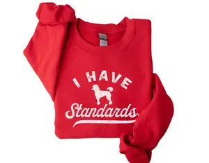 I Have Standards Poodle Crewneck, Poodle Mom Shirt, Poodle Mama Crewneck, Poodle Mom Sweatshirt, Poodle Dog Mama Shirt, Poodle Mom Shirt, Poodle Mom Sweater, Poodle Mom Crewneck, Dog Mom Gift, Funny Sweater For Dog Mom, Mother's Day Gift