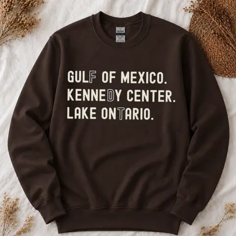 Gulf of Mexico Kennedy Center Lake Ontario Sweatshirt, Funny Statement T-shirt, Political Humor Gift - Trend Cotton Shop