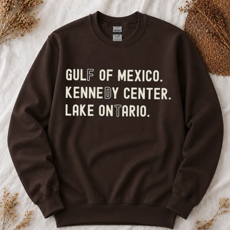 Gulf of Mexico Kennedy Center Lake Ontario Sweatshirt, Funny Statement T-shirt, Political Humor Gift - Trend Cotton Shop