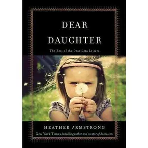 USED-Dear Daughter: The Best of the Dear Leta Letters by Heather B. Armstrong (Hardcover)