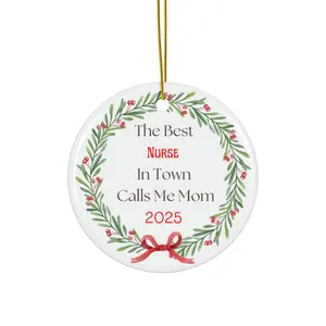 The Best Nurse In Town Calls Me Mom 2025 Ceramic Ornament | Round Holiday Decoration. Christmas Ornament for New Nurse Graduate's Mom