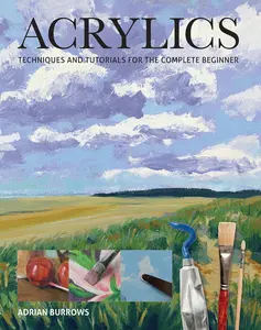 USED-Acrylics: Techniques and Tutorials for the Complete Beginner by Burrows, Adrian (Paperback)