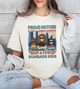 Funny Mom T-Shirt, Proud Mother Of A Few Dumbass Kids T-shirt,Gift For MOM,Mother's Day