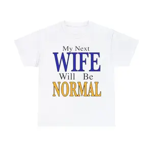 My Next Wife Will Be Normal Unisex Heavy Cotton Tee.