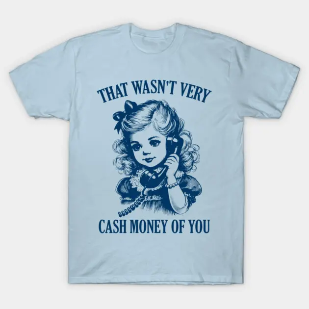 Comfort Colors That Wasn't Very Cash Money Of You Vintage Shirt, Retro Blue Sketch Girl Landline Phone Casual Tee, Funny Attitude Meme Printed Top, Unique Gift For Retro Aesthetic Lovers, Daily Basic Casual Outfit Shirt