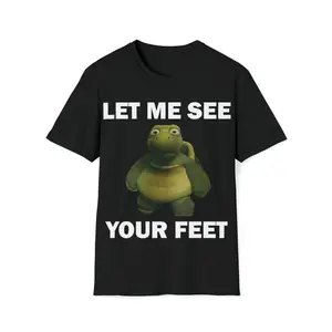 Funny Meme Shirt, Let Me See Your Feet Tee, Gift Unisex T-Shirt Casual Fabric