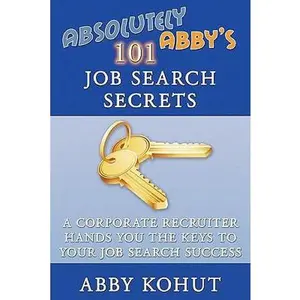 USED Book - Absolutely Abby's 101 Job Search Secrets: A Corporate Recruiter Hands You the Keys to Your Job Search Success by Kohut, Abby (Paperback) - english