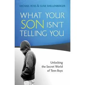 USED-What Your Son Isn't Telling You: Unlocking the Secret World of Teen Boys by Ross, Michael (Paperback)