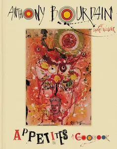 Appetites: A Cookbook by Anthony Bourdain||Laurie Woolever [Hardback Book]