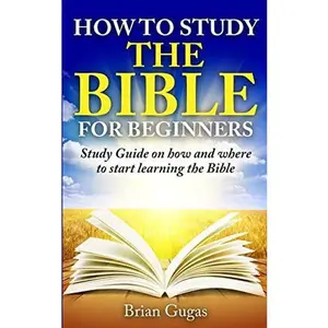 USED-How to Study the Bible for Beginners: Study Guide on How and Where to Start Learning the Bible by Gugas, Brian (Paperback)