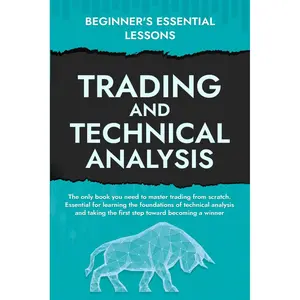 Beginner's Essential Lessons in Trading and Technical Analysis: An In-Depth Masterclass on the Functioning of Financial Markets and Stock Market ... guide to teach aspiring traders how to trade. Paperback – November 23, 2024